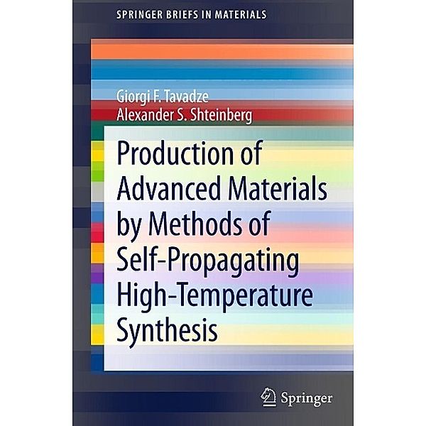 Production of Advanced Materials by Methods of Self-Propagating High-Temperature Synthesis / SpringerBriefs in Materials, Giorgi F Tavadze, Alexander Shteinberg