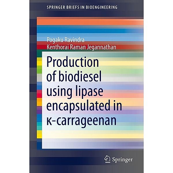 Production of biodiesel using lipase encapsulated in ¿-carrageenan / SpringerBriefs in Bioengineering, Pogaku Ravindra, Kenthorai Raman Jegannathan