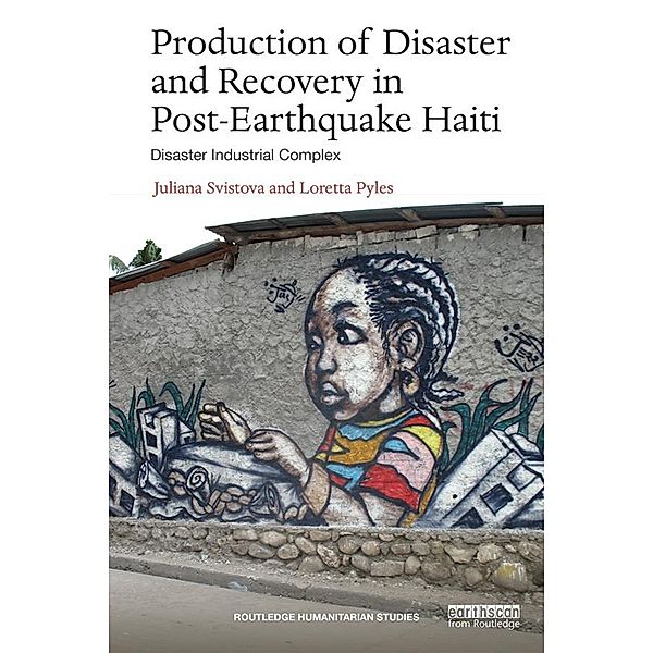 Production of Disaster and Recovery in Post-Earthquake Haiti, Juliana Svistova, Loretta Pyles