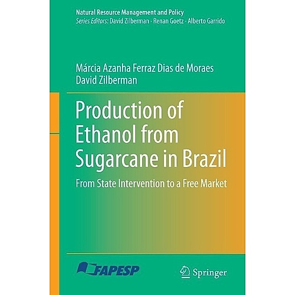 Production of Ethanol from Sugarcane in Brazil / Natural Resource Management and Policy Bd.43, Márcia Azanha Ferraz Dias de Moraes, David Zilberman