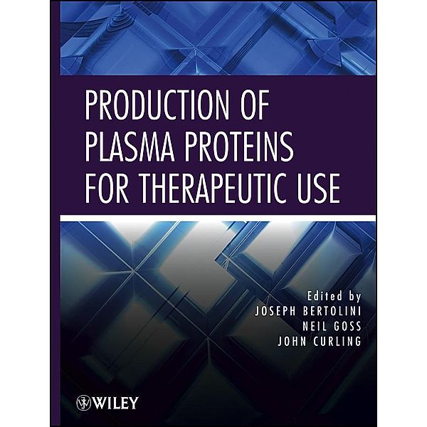 Production of Plasma Proteins for Therapeutic Use, Joseph Bertolini, Neil Goss, John Curling