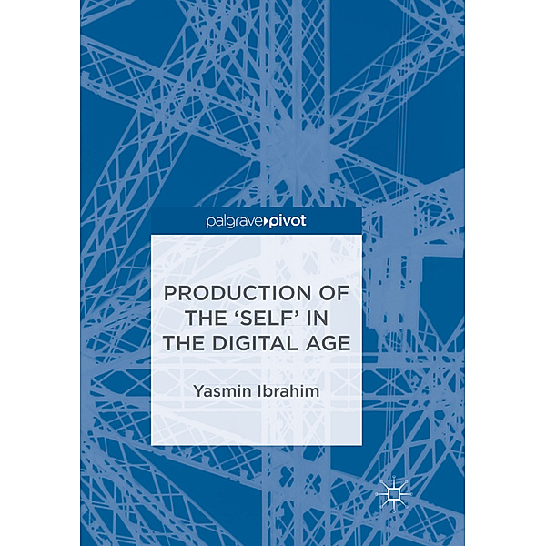 Production of the 'Self' in the Digital Age, Yasmin Ibrahim
