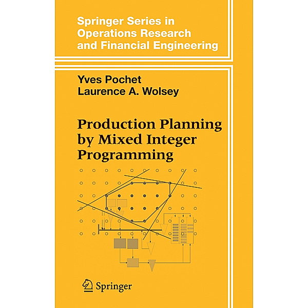 Production Planning by Mixed Integer Programming, Yves Pochet, Laurence A. Wolsey