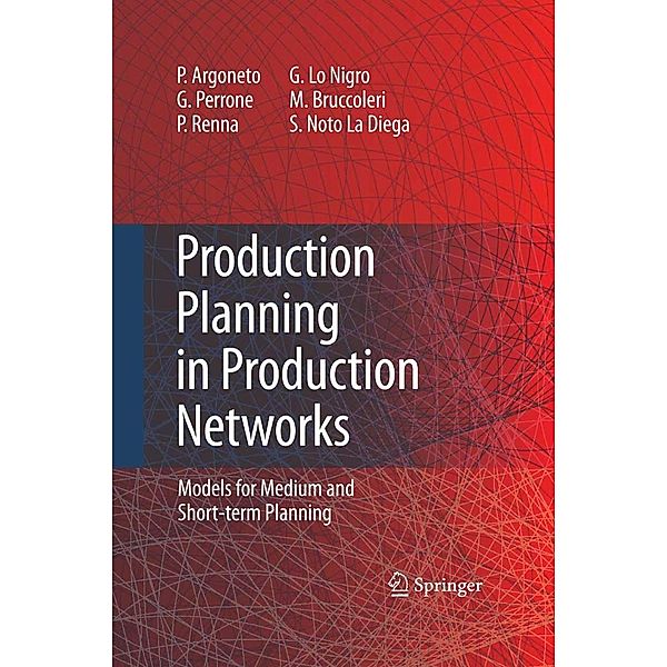 Production Planning in Production Networks, Pierluigi Argoneto, Giovanni Perrone, Paolo Renna, Giovanna Lo Nigro, Manfredi Bruccoleri, Sergio Noto La Diega