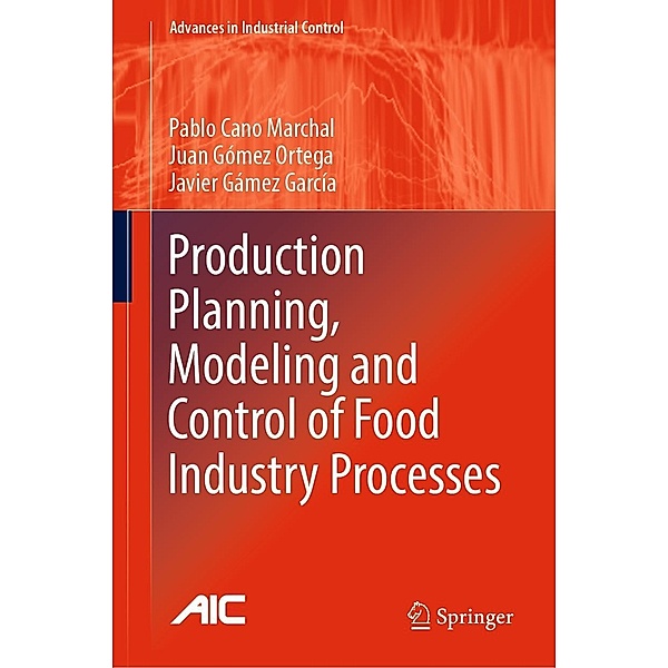 Production Planning, Modeling and Control of Food Industry Processes / Advances in Industrial Control, Pablo Cano Marchal, Juan Gómez Ortega, Javier Gámez García