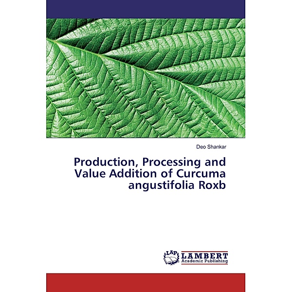 Production, Processing and Value Addition of Curcuma angustifolia Roxb, Deo Shankar