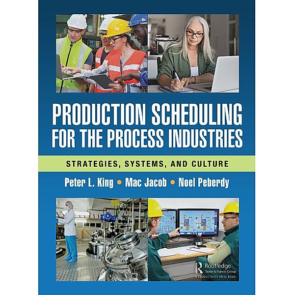 Production Scheduling for the Process Industries, Peter L. King, Mac Jacob, Noel Peberdy