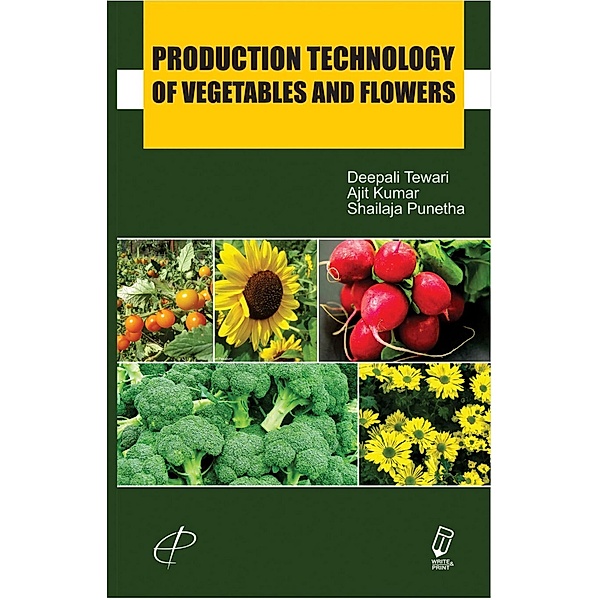 Production Technology Of Vegetables And Flowers, Deepali Tewari, Ajit Kumar