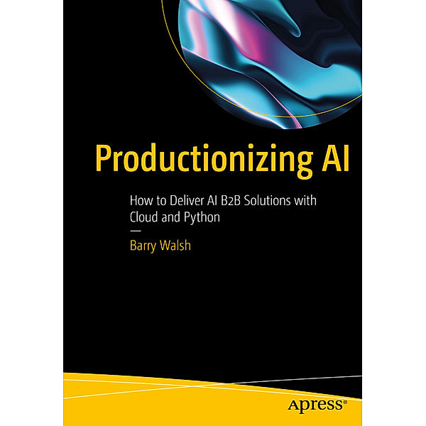 Productionizing AI, Barry Walsh