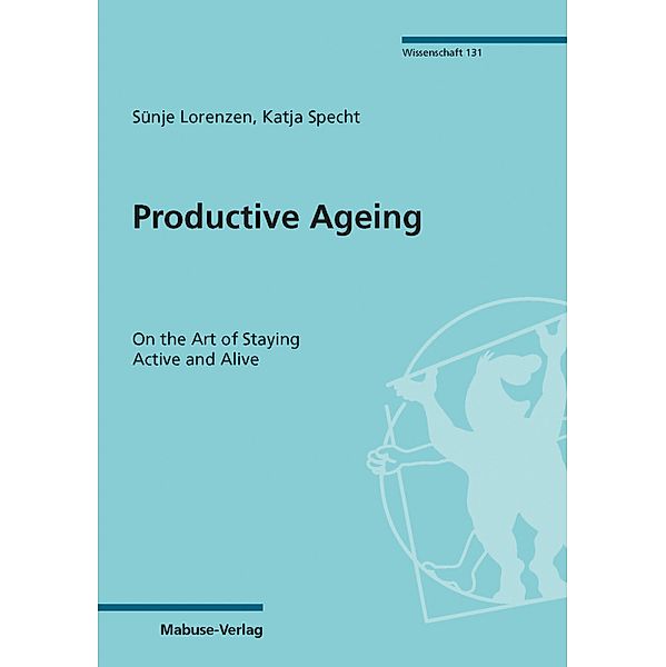 Productive Ageing / Mabuse Wissenschaft Bd.131, Sünje Lorenzen, Katja Specht