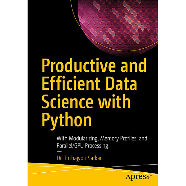 Productive and Efficient Data Science with Python, Tirthajyoti Sarkar
