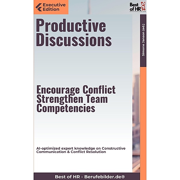 Productive Discussions - Encourage Conflict, Strengthen Team Competencies, Simone Janson