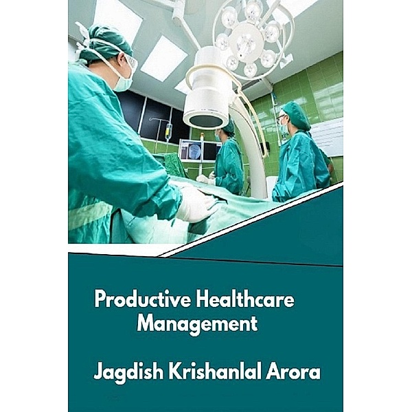 Productive Healthcare Management, Jagdish Krishanlal Arora