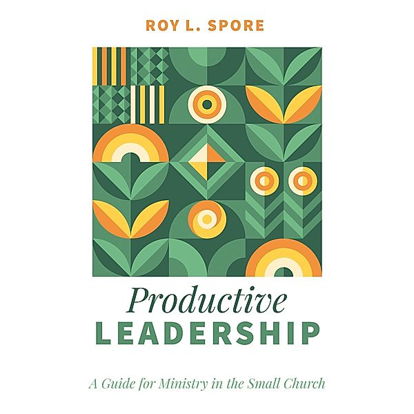 Productive Leadership, Roy L. Spore