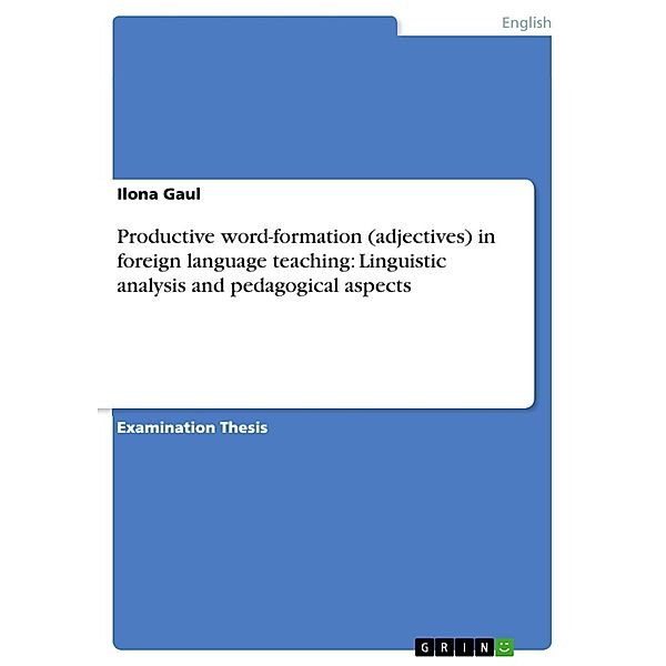 Productive word-formation (adjectives) in foreign language teaching: Linguistic analysis and pedagogical aspects, Ilona Gaul