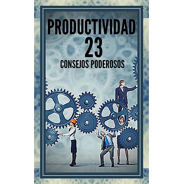 Productividad 23 Consejos Poderosos, Mentes Libres