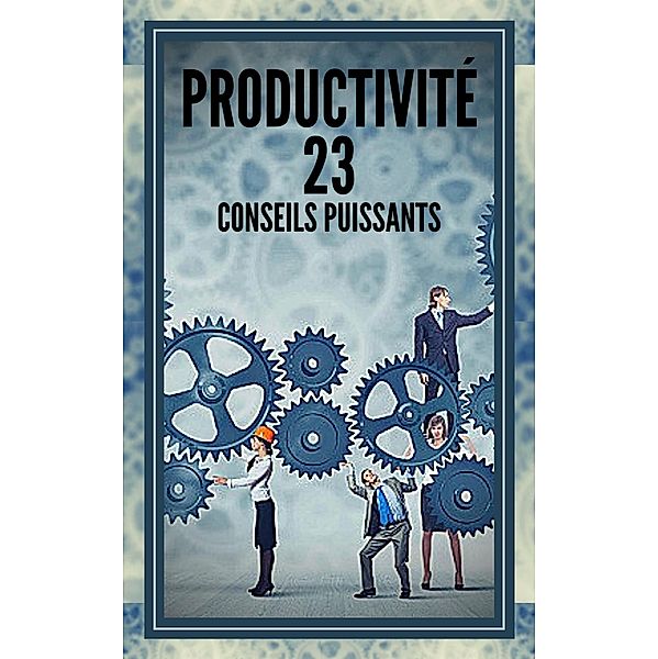 Productivité 23 Conseils Puissants, Mentes Libres