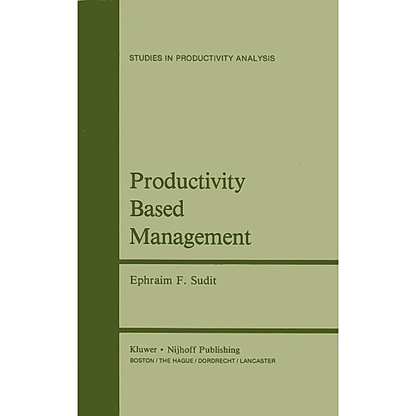 Productivity Based Management / Studies in Productivity Analysis Bd.5, Ephraim F. Sudit