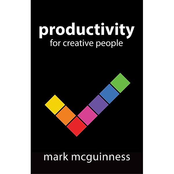 Productivity for Creative People, Mark McGuinness