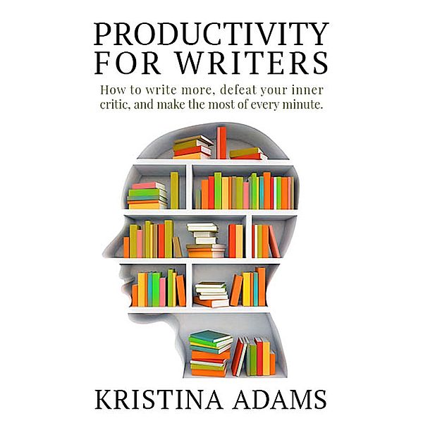 Productivity for Writers (The Write Mindset, #2) / The Write Mindset, Kristina Adams