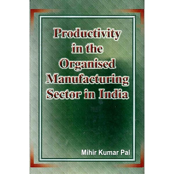 Productivity in the Organised Manufacturing Sector in India, Mihir Kumar Pal