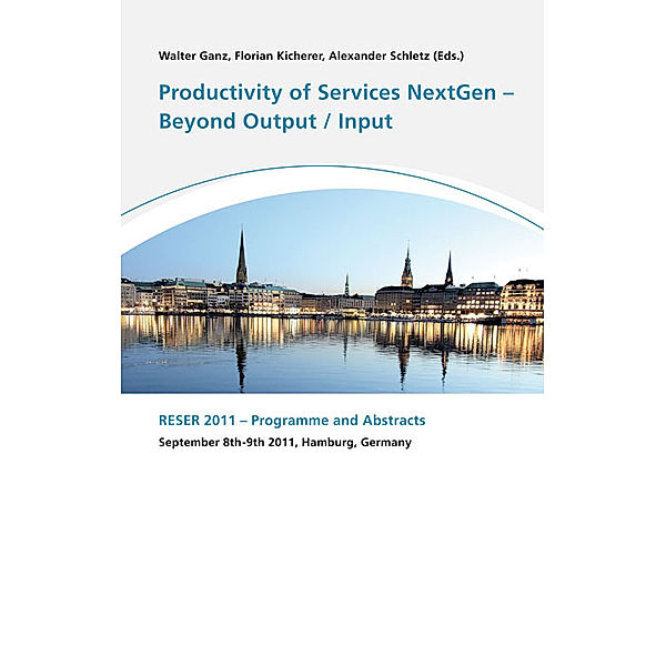 Productivity of Services Next Gen - Beyond Output/Input., Walter Ganz, Florian Kicherer, Alexander Schletz