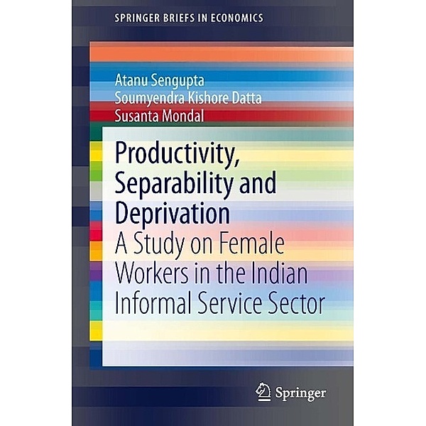 Productivity, Separability and Deprivation / SpringerBriefs in Economics, Atanu Sengupta, Soumyendra Kishore Datta, Susanta Mondal