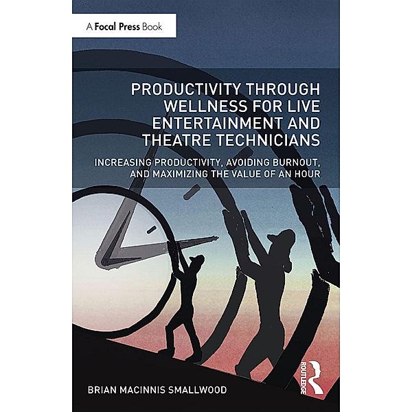 Productivity Through Wellness for Live Entertainment and Theatre Technicians, Brian Macinnis Smallwood