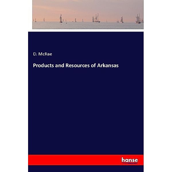 Products and Resources of Arkansas, D. Mcrae