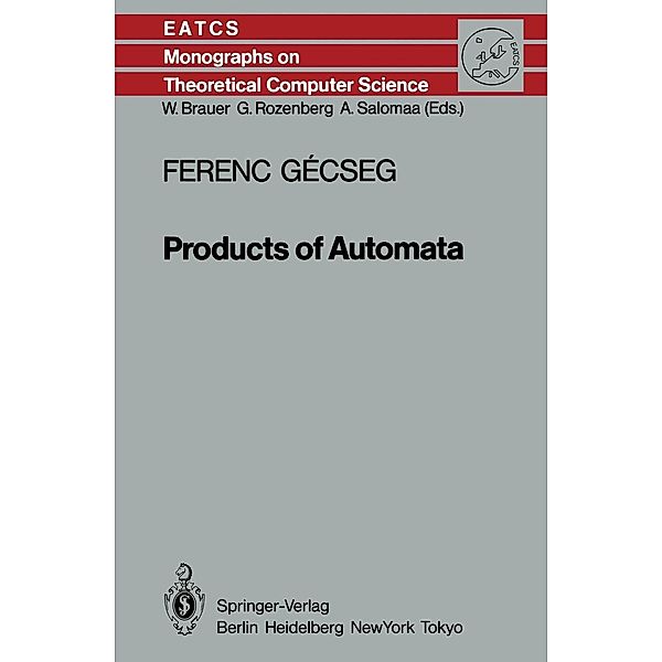 Products of Automata / Monographs in Theoretical Computer Science. An EATCS Series Bd.7, Ferenc Gecseg