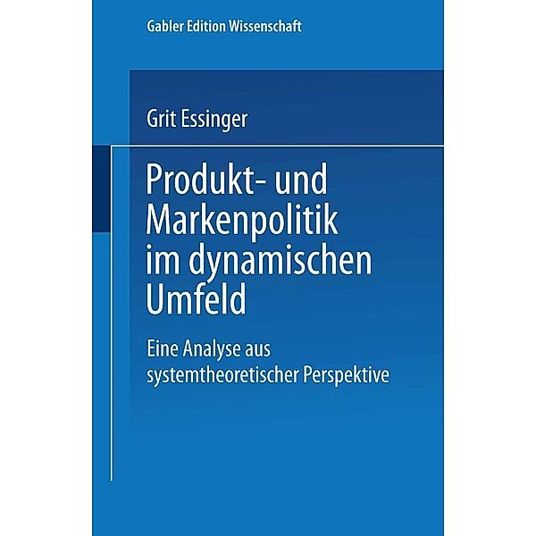 Produkt- und Markenpolitik im dynamischen Umfeld / Forschungsberichte aus der Grazer Management Werkstatt, Grit Essinger