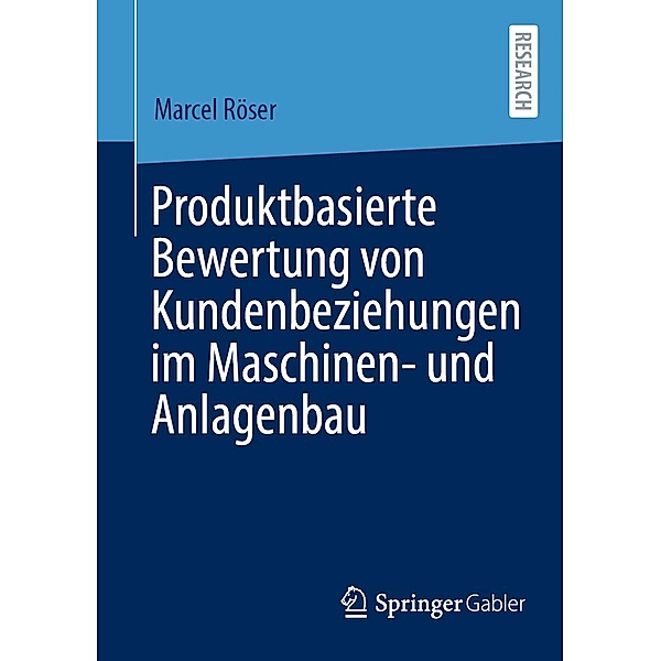 Produktbasierte Bewertung von Kundenbeziehungen im Maschinen- und Anlagenbau, Marcel Röser
