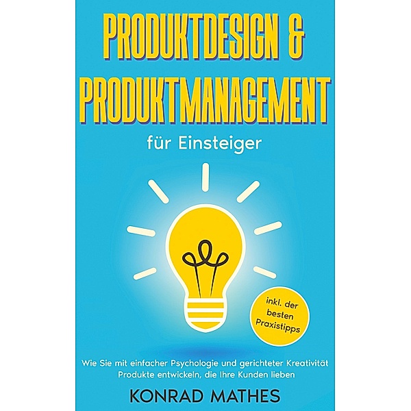 Produktdesign & Produktmanagement für Einsteiger, Konrad Mathes