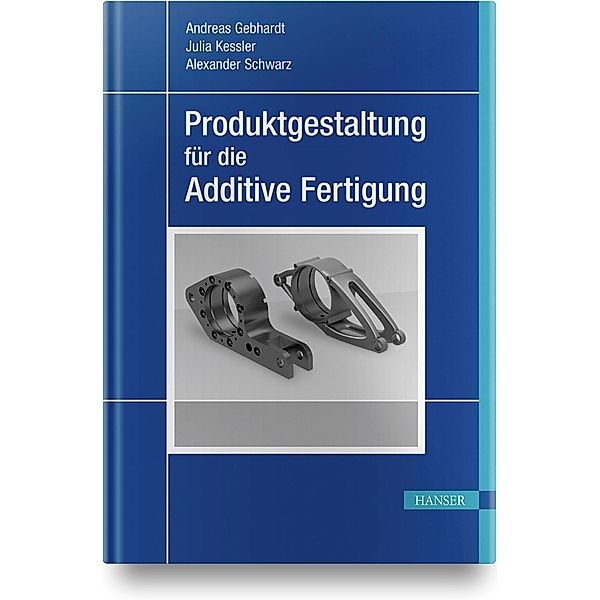 Produktgestaltung für die Additive Fertigung, Andreas Gebhardt, Julia Kessler, Alexander Schwarz