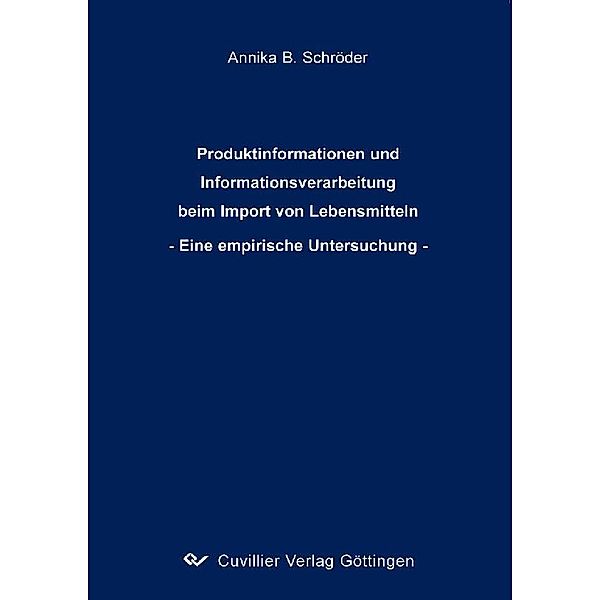 Produktinformationen und Informationsverarbeitung beim Import von Lebensmitteln - Eine empirische Untersuchung -