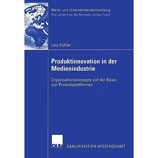 Produktinnovation in der Medienindustrie / Markt- und Unternehmensentwicklung Markets and Organisations, Lutz Köhler
