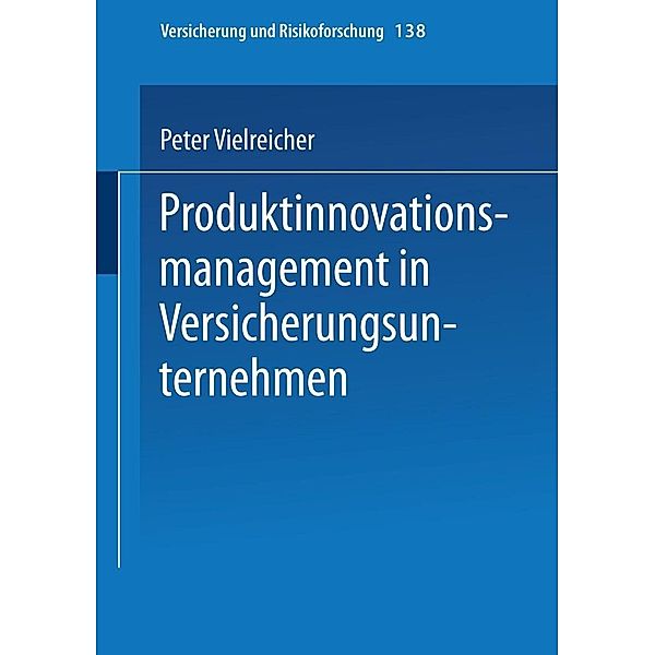 Produktinnovationsmanagement in Versicherungsunternehmen / Versicherung und Risikoforschung Bd.138, Peter Vielreicher