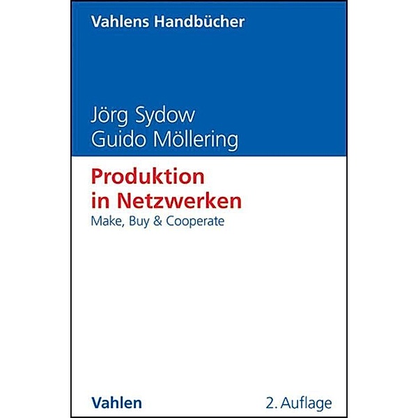 Produktion in Netzwerken / Vahlens Handbücher der Wirtschafts- und Sozialwissenschaften, Jörg Sydow, Guido Möllering