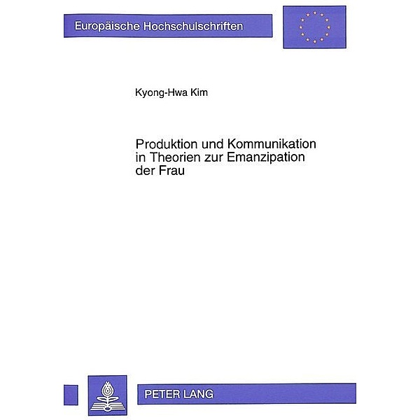 Produktion und Kommunikation in Theorien zur Emanzipation der Frau, Kyong-Hwa Kim