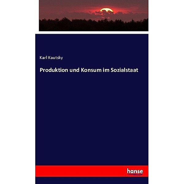 Produktion und Konsum im Sozialstaat, Karl Kautsky