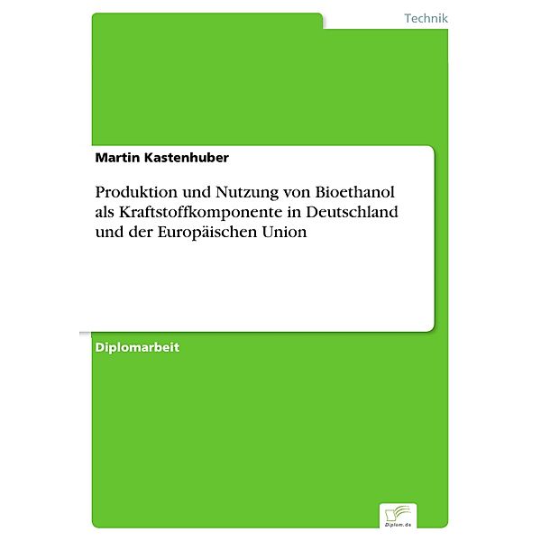 Produktion und Nutzung von Bioethanol als Kraftstoffkomponente in Deutschland und der Europäischen Union, Martin Kastenhuber