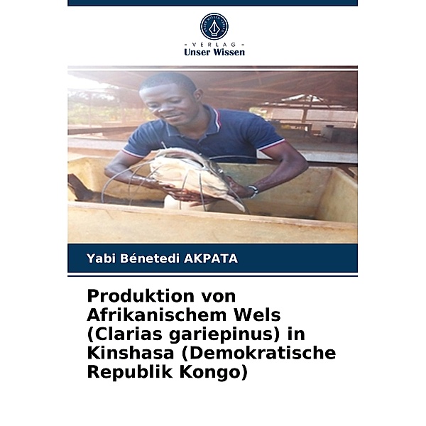 Produktion von Afrikanischem Wels (Clarias gariepinus) in Kinshasa (Demokratische Republik Kongo), Yabi Bénetedi AKPATA
