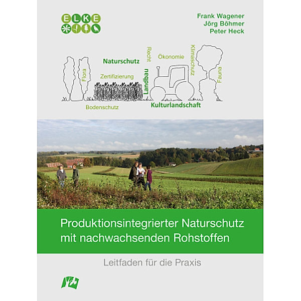 Produktionsintegrierter Naturschutz mit nachwachsenden Rohstoffen, Frank Wagener, Jörg Böhmer, Peter Heck