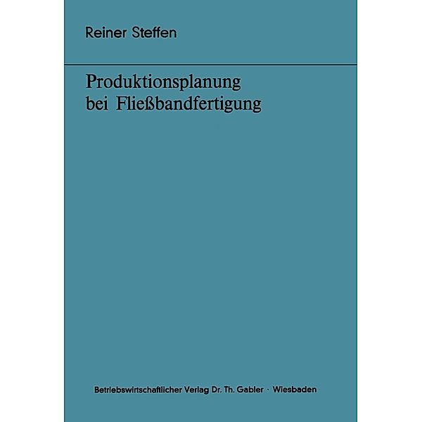 Produktionsplanung bei Fließbandfertigung / Bochumer Beiträge zur Unternehmensführung und Unternehmensforschung Bd.18, Reiner Steffen