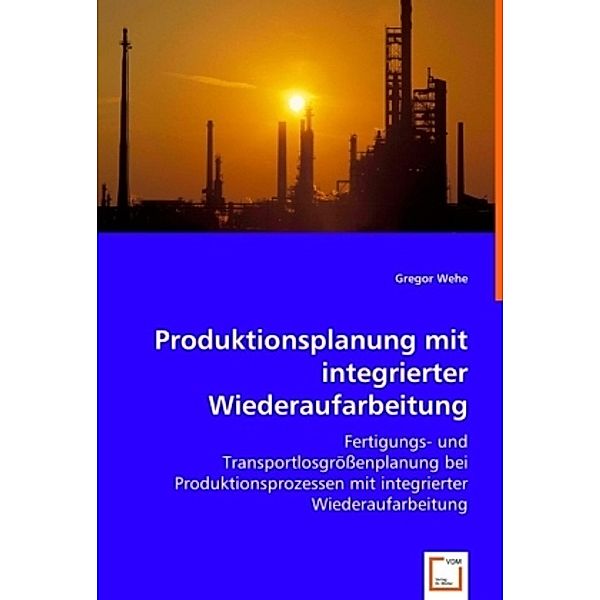 Produktionsplanung mit integrierter Wiederaufarbeitung, Gregor Wehe