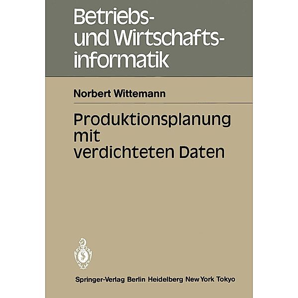 Produktionsplanung mit verdichteten Daten / Betriebs- und Wirtschaftsinformatik Bd.14, Norbert Wittemann