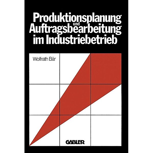 Produktionsplanung und Auftragsbearbeitung im Industriebetrieb, Wolfrath Bär