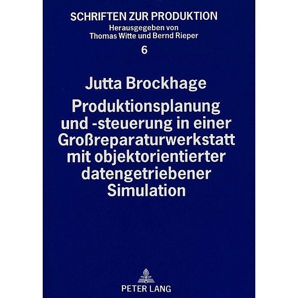 Produktionsplanung und -steuerung in einer Großreparaturwerkstatt mit objektorientierter datengetriebener Simulation, Jutta Brockhage