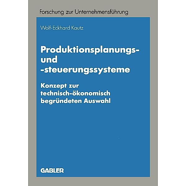 Produktionsplanungs- und -steuerungssysteme / Betriebswirtschaftliche Forschung zur Unternehmensführung Bd.28, Wolf-Eckhard Kautz