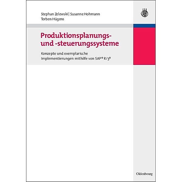 Produktionsplanungs- und -steuerungssysteme / Lehr- und Handbücher der Betriebswirtschaftslehre, Stephan Zelewski, Susanne Hohmann, Torben Hügens